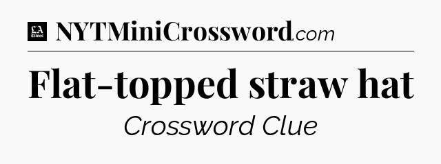 Flat-topped straw hat - LA Times Crossword