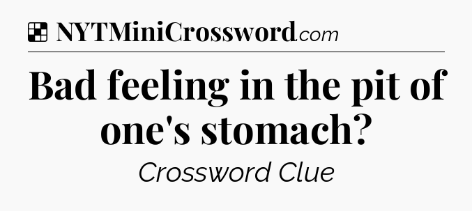 Solution: Bad feeling in the pit of one's stomach - NYT Crossword