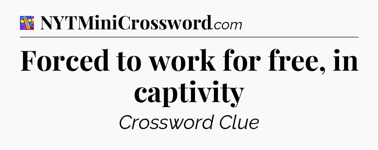 Forced to work for free, in captivity Codycross