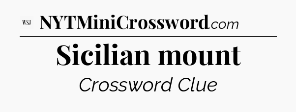 Sicilian mount - WSJ Crossword