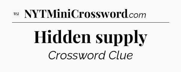 Hidden supply - WSJ Crossword