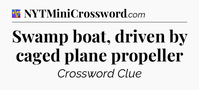 Swamp boat, driven by caged plane propeller Codycross