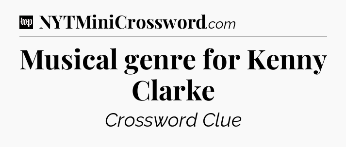 Musical genre for Kenny Clarke Crossword Clue