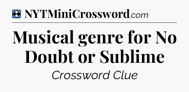 Solution: Musical genre for No Doubt or Sublime - NYT Mini Crossword