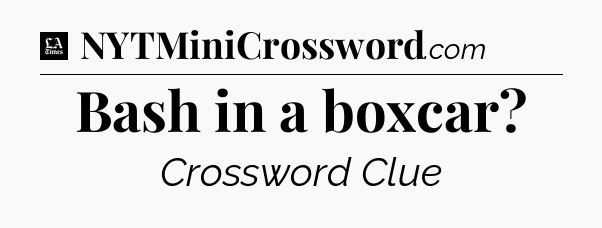 Bash in a boxcar - LA Times Crossword