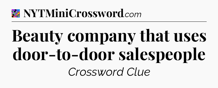 Beauty company that uses door-to-door salespeople Crossword Clue