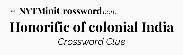 Honorific of colonial India - WSJ Crossword