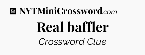 Real baffler - LA Times Crossword