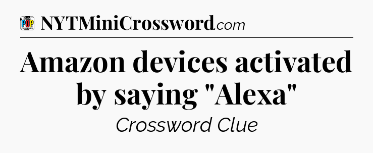Amazon devices activated by saying 