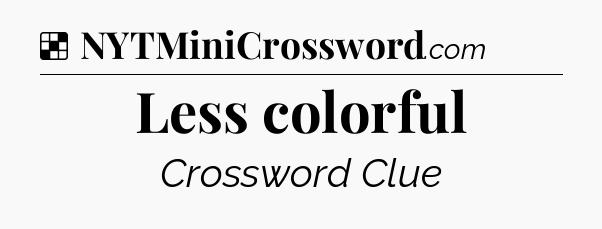 Solution: Less colorful - NYT Crossword