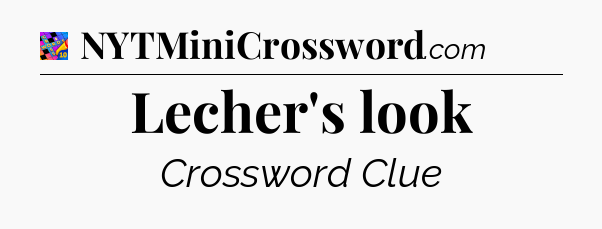 Lecher's look Crossword Clue