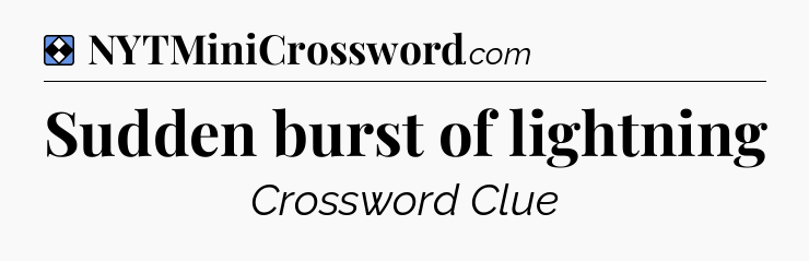 Solution: Sudden burst of lightning - NYT Mini Crossword