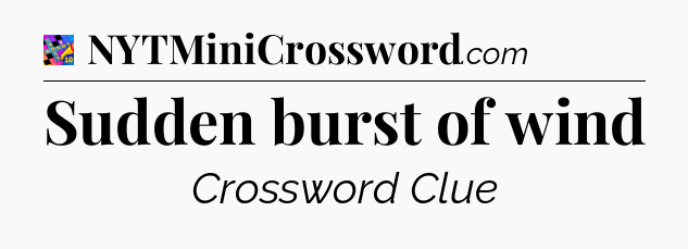 Sudden burst of wind Crossword Clue