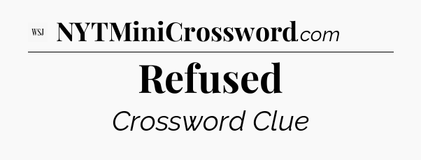 Refused - WSJ Crossword