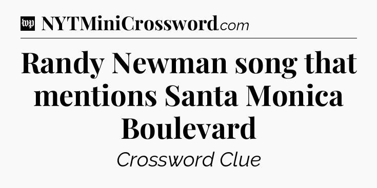 Randy Newman song that mentions Santa Monica Boulevard Crossword Clue