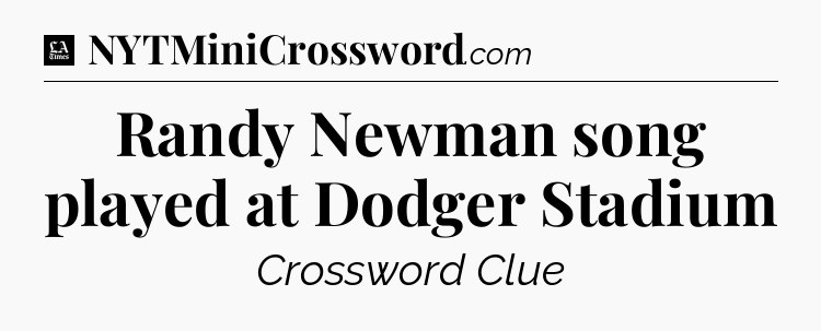 Randy Newman song played at Dodger Stadium - LA Times Crossword