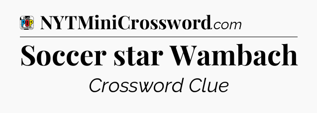 Soccer star Wambach Crossword Clue