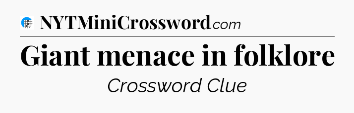 Giant menace in folklore Crossword Clue