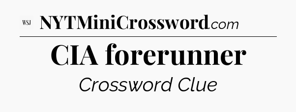 CIA forerunner - WSJ Crossword