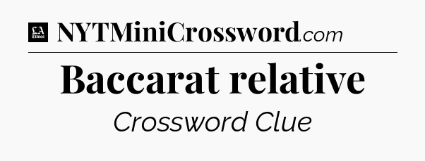 Baccarat relative - LA Times Crossword