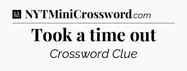 Took a time out - LA Times Crossword