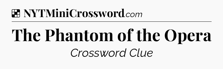 Solution: The Phantom of the Opera - NYT Crossword