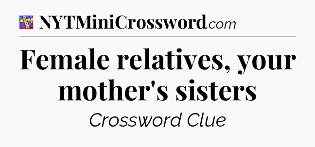 Female relatives, your mother's sisters Codycross