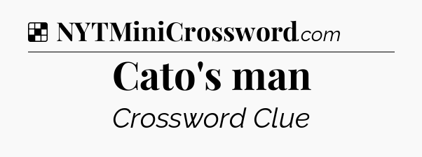 Solution: Cato's man - NYT Crossword