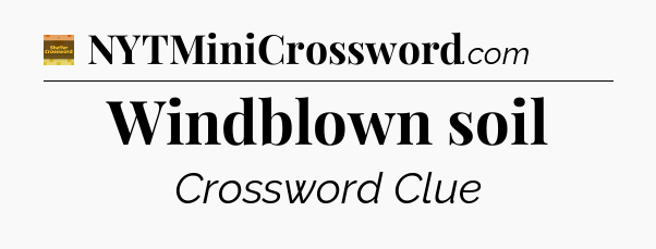 Windblown soil - Eugene Sheffer Crossword
