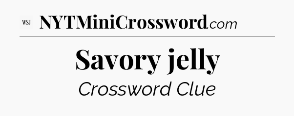 Savory jelly - WSJ Crossword