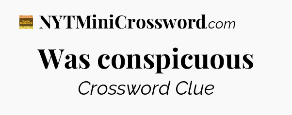 Was conspicuous - Eugene Sheffer Crossword
