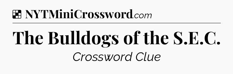 Solution: The Bulldogs of the S.E.C - NYT Crossword