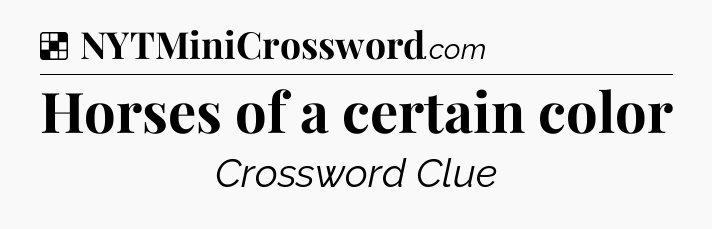 Solution: Horses of a certain color - NYT Crossword