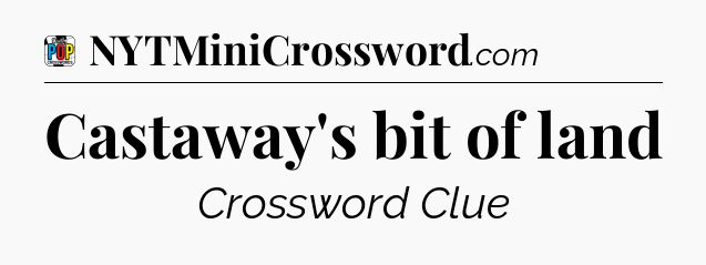 Castaway's bit of land Crossword Clue