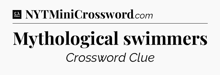 Mythological swimmers - LA Times Crossword