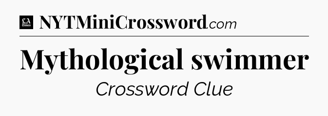 Mythological swimmer - LA Times Crossword