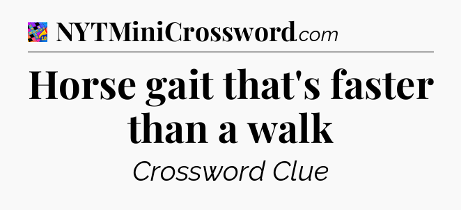 Horse gait that's faster than a walk Crossword Clue