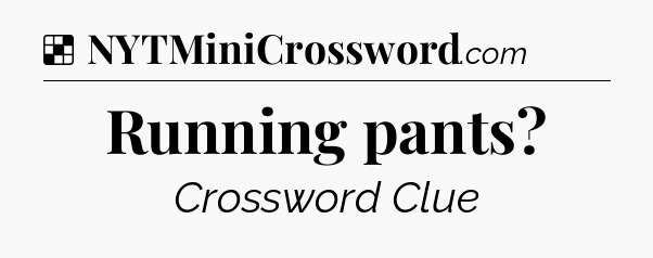 Solution: Running pants - NYT Crossword
