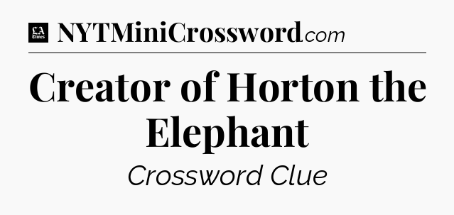 Creator of Horton the Elephant - LA Times Crossword