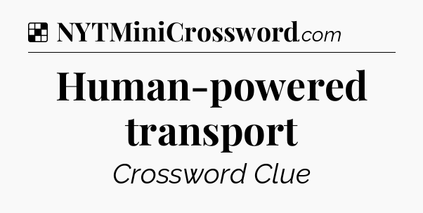 Solution: Human-powered transport - NYT Crossword