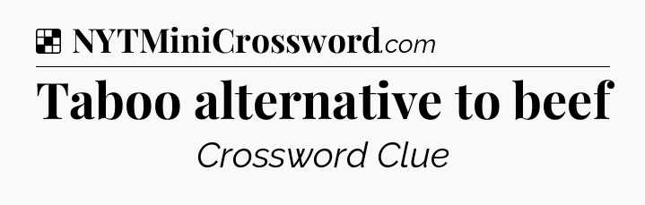 Solution: Taboo alternative to beef - NYT Crossword