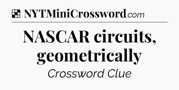 Solution: NASCAR circuits, geometrically - NYT Crossword