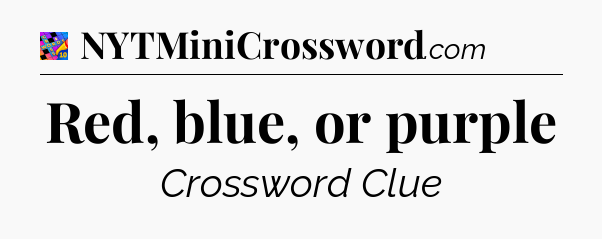 Red, blue, or purple Crossword Clue