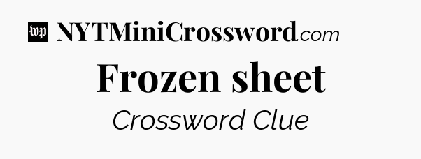 Frozen sheet Crossword Clue