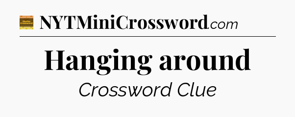 Hanging around - Eugene Sheffer Crossword