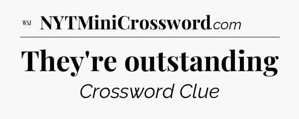 They're outstanding - WSJ Crossword