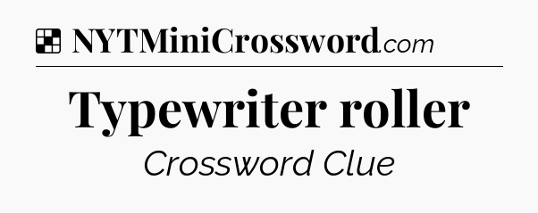 Solution: Typewriter roller - NYT Crossword