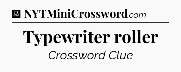 Typewriter roller - LA Times Crossword