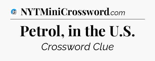 Petrol, in the U.S Crossword Clue