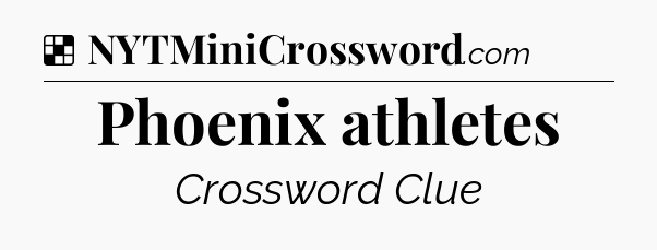 Solution: Phoenix athletes - NYT Crossword